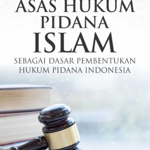 Buku Asas Hukum Pidana Islam sebagai Dasar Pembentukan Hukum Pidana Indonesia