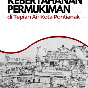 Buku Kebertahanan Permukiman di Tepian Air Kota Pontianak