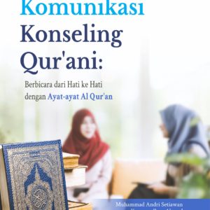 Buku Keterampilan Komunikasi Konseling Qur'ani: Berbicara dari Hati ke Hati dengan Ayat-ayat Al Qur'an
