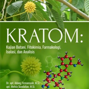 Buku KRATOM: Kajian Botani, Fitokimia, Farmakologi, Isolasi, dan Analisis