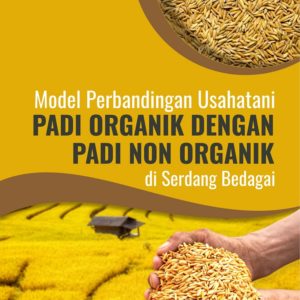 Buku Model Perbandingan Usahatani Padi Organik dengan Padi Non Organik di Serdang Bedagai