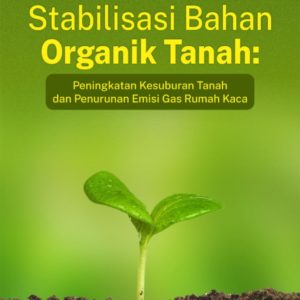 Buku Stabilisasi Bahan Organik Tanah: Peningkatan Kesuburan Tanah dan Penurunan Emisi Gas Rumah Kaca