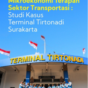 Buku Mikroekonomi Terapan Sektor Transportasi: Studi Kasus Terminal Tirtonadi Surakarta