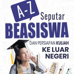 Buku A-Z Seputar Beasiswa dan Persiapan Kuliah ke Luar Negeri