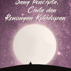 Antologi Puisi: Sang Pencipta, Cinta dan Renungan Kehidupan
