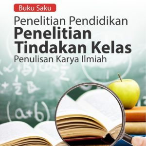 Buku Saku Penelitian Pendidikan Penelitian Tindakan Kelas Penulisan Karya Ilmiah