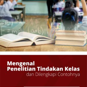 Buku Mengenal Penelitian Tindakan Kelas dan dilengkapi Contohnya