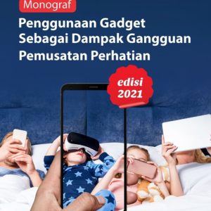 Monograf Penggunaan Gadget Sebagai Dampak Gangguan Pemusatan Perhatian Edisi 2021