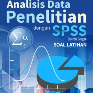 Buku Panduan Menguasai Analisis Data Penelitian dengan SPSS (disertai dengan Soal Latihan)