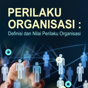 Buku Perilaku Organisasi: Definisi dan Nilai Perilaku Organisasi