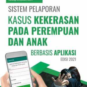 Buku Sistem Pelaporan Kasus Kekerasan Pada Perempuan dan Anak Berbasis Aplikasi Edisi 2021