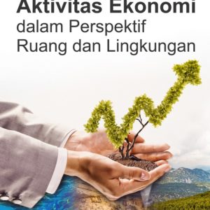 Buku Aktivitas Ekonomi dalam Perspektif Ruang dan Lingkungan