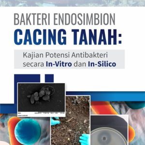 Buku Bakteri Endosimbion Cacing Tanah: Kajian Potensi Antibakteri secara In-Vitro dan In-Silico