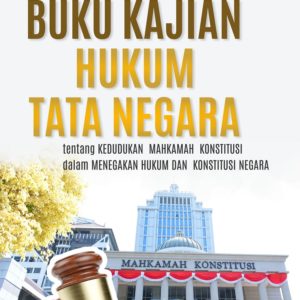 Buku Kajian Hukum Tata Negara Tentang Kedudukan Mahkamah Konstitusi dalam Menegakan Hukum dan Konstitusi Negara
