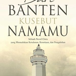 Novel Dari Banten Kusebut Namamu