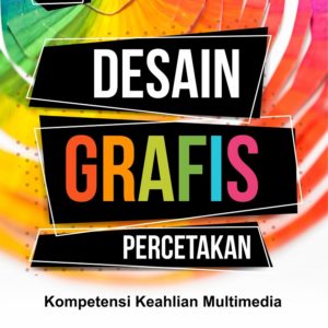 Buku Desain Grafis Percetakan Kompetensi Keahlian Multimedia SMK/MAK Kelas XI