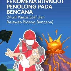 Buku Fenomena Burnout Penolong Pada Bencana (Studi Kasus Staf dan Relawan Bidang Bencana)