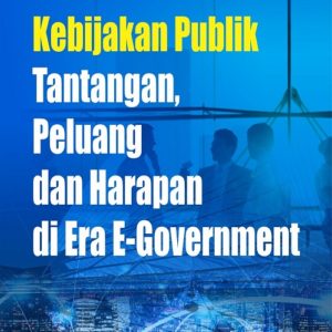 Buku Kebijakan Publik Tantangan, Peluang dan Harapan di Era E-Government