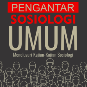 Buku Pengantar Sosiologi Umum: Menelusuri Kajian-Kajian Sosiologi