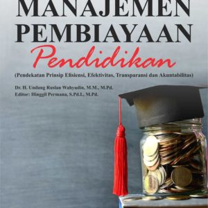 Buku Manajemen Pembiayaan Pendidikan (Pendekatan Prinsip Efisiensi, Efektivitas, Transparansi dan Akuntabilitas)