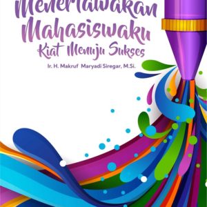 Buku Menertawakan Mahasiswaku Kiat Menuju Sukses