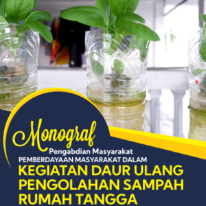 Monograf Pengabdian Masyarakat Pemberdayaan Masyarakat dalam Kegiatan Daur Ulang Pengolahan Sampah Rumah Tangga di Desa Muara Teluk Naga Kabupaten Tangerang Provinsi Banten