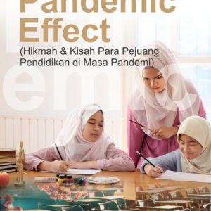 Buku Pandemic Effect (Hikmah dan Kisah Para Pejuang Pendidikan di Masa Pandemi)