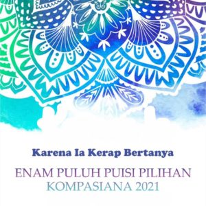 Buku Karena Ia Kerap Bertanya Enam Puluh Puisi Pilihan Kompasiana 2021