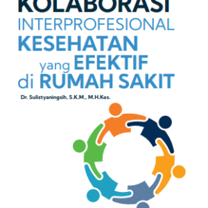 Buku Praktik Kolaborasi Interprofesional Kesehatan yang Efektif di Rumah Sakit