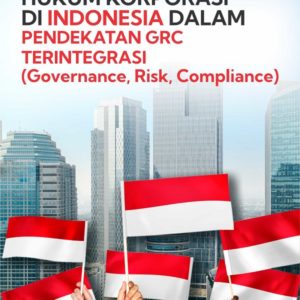 Buku Hukum Korporasi di Indonesia dalam Pendekatan GRC Terintegrasi (Governance, Risk, Compliance)