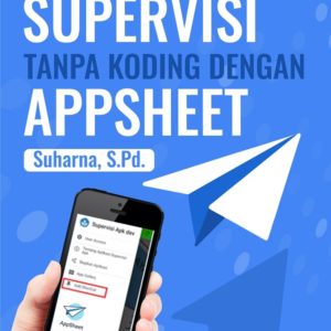 Buku Membuat Aplikasi Supervisi Tanpa Koding dengan Appsheet