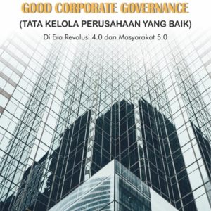 Buku Mewujudkan Good Corporate Governance (Tata Kelola Perusahaan Yang Baik) Di Era Revolusi Industri 4.0 Dan Masyarakat 5.0