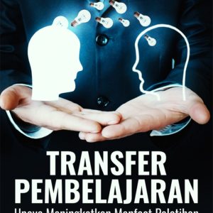 Buku Transfer Pembelajaran Upaya Meningkatkan Manfaat Pelatihan