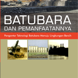 Buku Batubara dan Pemanfaatannya: Pengantar Teknologi Batubara Menuju Lingkungan Bersih
