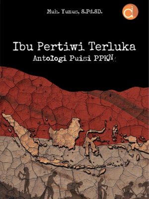 Ibu Pertiwi Terluka Antologi Puisi PKN