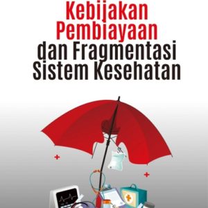 Buku Kebijakan Pembiayaan dan Fragmentasi Sistem Kesehatan
