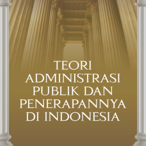 Buku Teori Administrasi Publik dan Penerapannya di Indonesia