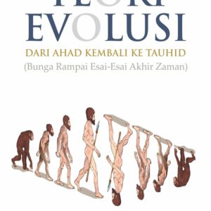 Buku Teori Evolusi dari Ahad Kembali ke Tauhid Bunga Rampai Esai-Esai Akhir Zaman