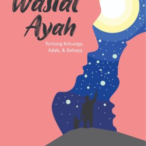 Buku Wasiat Ayah: Tentang Keluarga, Adab dan Bahaya