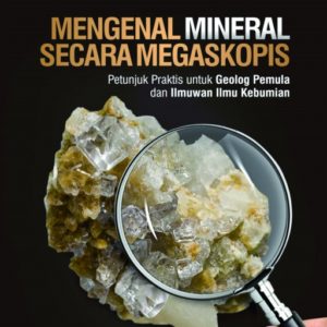 Buku Mengenal Mineral Secara Megaskopis: Petunjuk Praktis untuk Geolog Pemula dan Ilmuwan Ilmu Kebumian