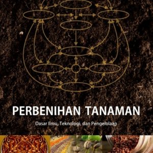 Buku Perbenihan Tanaman: Dasar Ilmu Teknologi dan Pengelolaan