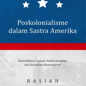 Buku Poskolonialisme dalam Sastra Amerika: Komodifikasi Sejarah Politik Identitias dan Rasialisme Kontemporer