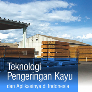 Buku Teknologi Pengeringan kayu dan Aplikasinya di Indonesia