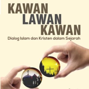Buku Kawan-Lawan-Kawan: Dialog Islam dan Kristen dalam Sejarah