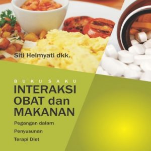Buku Saku Interaksi Obat dan Makanan: Pegangan dalam Penyusunan Terapi Diet