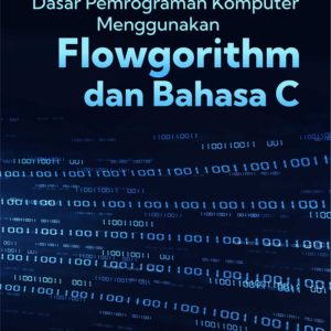 Buku Dasar Pemrograman Komputer Menggunakan Flowgorithm dan Bahasa C