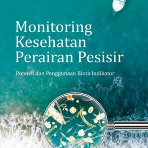 Buku Monitoring Kesehatan Perairan Pesisir: Potensi dan Penggunaan Biota Indikator