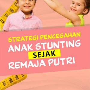 Buku Strategi Pencegahan Anak Stunting Sejak Remaja Putri