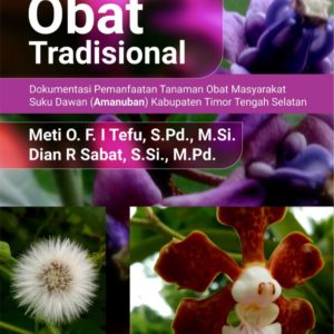 Buku Tanaman Obat Tradisional Dokumentasi Pemanfaatan Tanaman Obat Masyarakat Suku Dawan (Amanuban) Kabupaten Timor Tengah Selatan