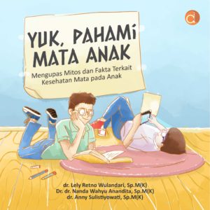 Buku Yuk, Pahami Mata Anak Mengupas Mitos dan Fakta Terkait Kesehatan Mata Pada Anak